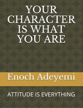 Paperback Your Character Is What You Are: Attitude Is Everything Book