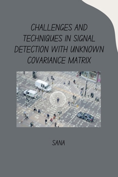 Paperback Challenges and Techniques in Signal Detection with Unknown Covariance Matrix Book