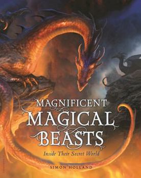 Hardcover Magnificent Magical Beasts: Inside Their Secret World Book