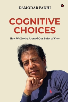 Paperback Cognitive Choices: How We Evolve Around Our Point of View Book