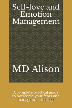Paperback Self-love and Emotion management: A complete practical guide to overcome your fears and manage your feelings Book