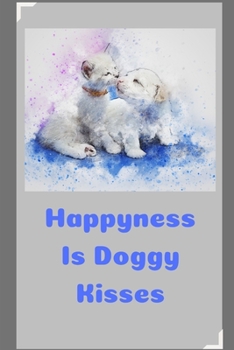 Paperback Happyness Is Doggy KIsses: Novelty Line Notebook / Journal To Write In Perfect Gift Item (6 x 9 inches) Ideal For Students, Offices And Dog Lover Book