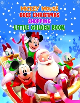 Mickey Mouse Goes Christmas Shopping Little Golden Book: Mickey Mouse Goes Christmas Shopping Little Golden Book, Mickey Mouse Christmas Book. 40 Page - 8.5" x 11"