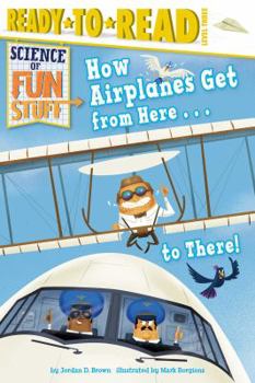 Paperback How Airplanes Get from Here . . . to There!: Ready-To-Read Level 3 Book