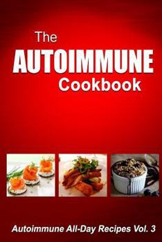 Paperback Autoimmune Cookbook: Autoimmune All-Day Recipes Vol. 3 Book