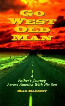 Paperback Go West Old Man: A Father's Journey Across America With His Son Book