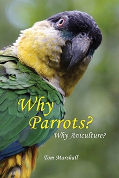 Paperback Why Parrots?: Why Aviculture? Book