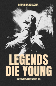 Paperback Legends Die Young: No One Lives Until They Die Book