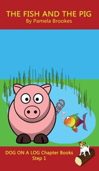 The Fish and The Pig Chapter Book: (Step 1) Sound Out Books (systematic decodable) Help Developing Readers, including Those with Dyslexia, Learn to Read with Phonics (Dog on a Log Chapter Books)