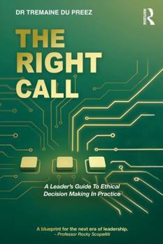 Paperback The Right Call: A Leader's Guide to Ethical Decision-Making in Practice Book