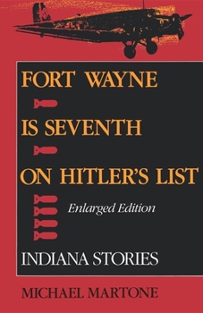 Paperback Fort Wayne Is Seventh on Hitler's List, Enlarged Edition: Indiana Stories Book