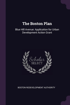 The Boston Plan: Blue Hill Avenue: Application for Urban Development Action Grant