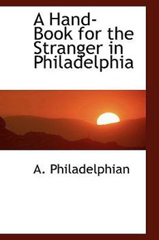 Paperback A Hand-Book for the Stranger in Philadelphia Book