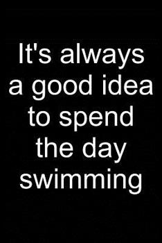 Paperback Swimming: Always a Good Idea: Notebook for Swimmer Competitive Swimmer Swim 6x9 in Dotted Book