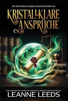 Kristallklare Ansprüche: Eine Fortuna Delphi Midlife-Geschichte jenseits von Mystic's End (Die Mystwich Mindslider Mysterien) (German Edition)