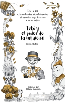 Totó y el poder de la intuición (Totó y sus extraordinarios descubrimientos: el maravilloso viaje de un niño a su ser mágico) (Spanish Edition)