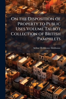Paperback On the Disposition of Property to Public Uses Volume Talbot Collection of British Pamphlets Book
