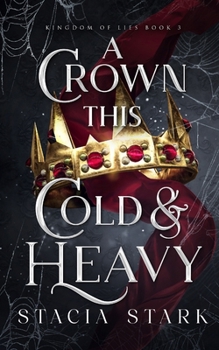 A Crown This Cold and Heavy - Book #3 of the Kingdom of Lies