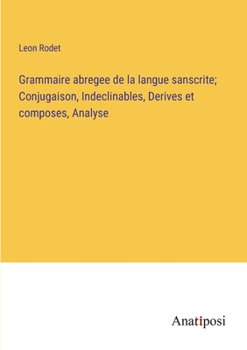 Paperback Grammaire abregee de la langue sanscrite; Conjugaison, Indeclinables, Derives et composes, Analyse [French] Book