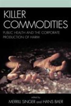 Paperback Killer commodities: Public Health and the Corporate Production of Harm Book