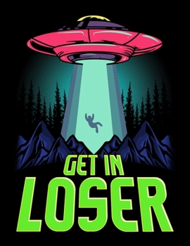 Paperback Get In Loser: Get In Loser UFO Blank Sketchbook to Draw and Paint (110 Empty Pages, 8.5" x 11") Book