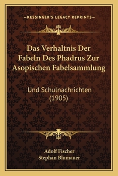 Paperback Das Verhaltnis Der Fabeln Des Phadrus Zur Asopischen Fabelsammlung: Und Schulnachrichten (1905) [German] Book