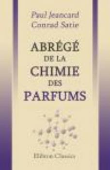 Abrégé de la chimie des parfums: Encyclopédie scientifique des aide-mémoire. Publiée sous la direction de M. Léauté