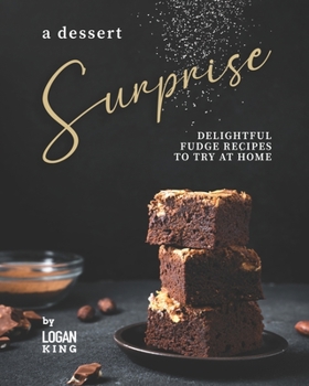 Paperback A Dessert Surprise: Delightful Fudge Recipes to Try at Home Book