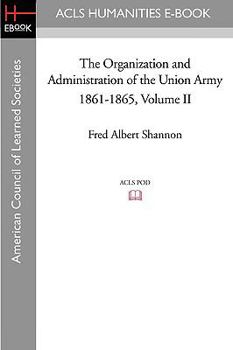 Paperback The Organization and Administration of the Union Army 1861-1865 Volume II Book