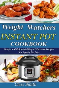 Paperback Weight Watchers Instant Pot Cookbook: Simple and Enjoyable Weight Watchers Recipes for Speedy Fat Loss Book