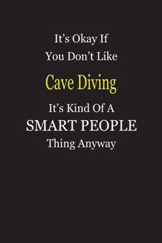 Paperback It's Okay If You Don't Like Cave Diving It's Kind Of A Smart People Thing Anyway: Blank Lined Notebook Journal Gift Idea Book