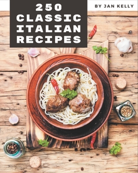 Paperback 250 Classic Italian Recipes: Italian Cookbook - The Magic to Create Incredible Flavor! Book