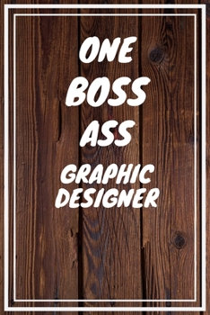 One Boss Ass Graphic Designer: Graphic Designer Career School Graduation Gift Journal / Notebook / Diary / Unique Greeting Card Alternative