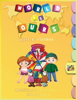 Paperback World Is Ours: Multilingual dictionary for children: Part 3: Clothes Book