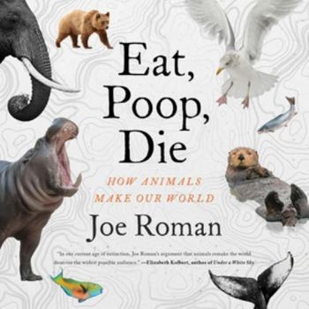 Audio CD Eat, Poop, Die: How Animals Make Our World - Library Edition Book