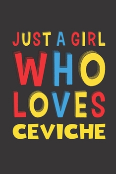 Paperback Just A Girl Who Loves Ceviche: Ceviche Lovers Girl Women Funny Gifts Lined Journal Notebook 6x9 120 Pages Book