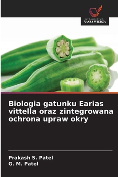 Biologia gatunku Earias vittella oraz zintegrowana ochrona upraw okry (Polish Edition)