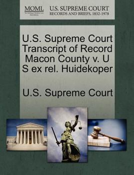 Paperback U.S. Supreme Court Transcript of Record Macon County V. U S Ex Rel. Huidekoper Book