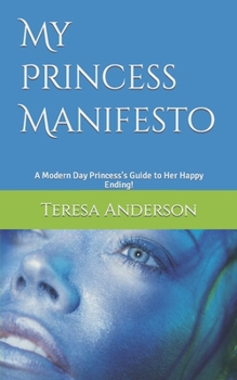 Paperback My Princess Manifesto: A Modern Day Princess's Guide to Her Happy Ending! Book