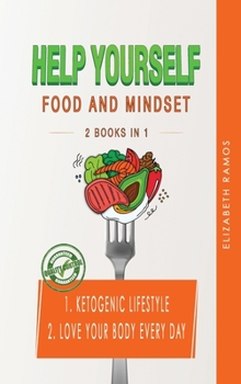 Hardcover Help Yourself: 2 BOOKS IN 1: Ketogenic Lifestyle, Love Your Body Every Day Book