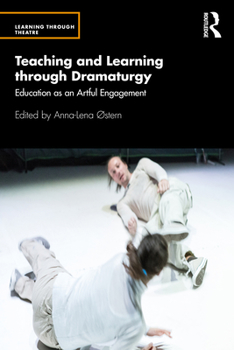 Paperback Teaching and Learning through Dramaturgy: Education as an Artful Engagement Book