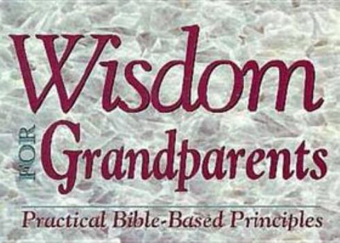 Paperback Wisdom for Grandparents: Practical Bible-Based Principles Book