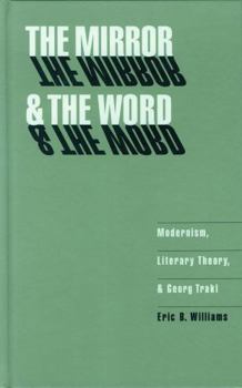 The Mirror & the Word: Modernism, Literary Theory, & Georg Trakl (Texts and Contexts)