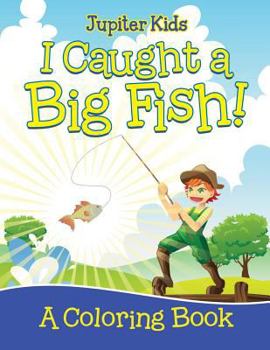 Paperback I Caught a Big Fish! (A Coloring Book) Book