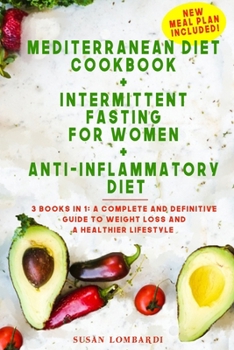 Paperback Mediterranean Diet Cookbook + Intermittent Fasting For Women + Anti-Inflammatory Diet: 3 books in 1: A Complete and Definitive Guide to Weight Loss an Book