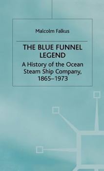 Hardcover The Blue Funnel Legend: A History of the Ocean Steam Ship Company, 1865-1973 Book