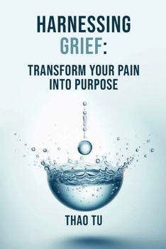 Paperback Harnessing Grief: Transform Your Pain into Purpose Book