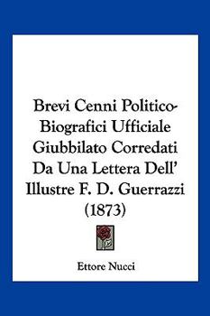 Paperback Brevi Cenni Politico-Biografici Ufficiale Giubbilato Corredati Da Una Lettera Dell' Illustre F. D. Guerrazzi (1873) [Italian] Book