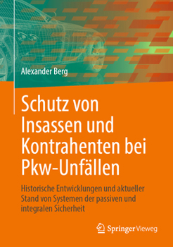 Schutz von Insassen und Kontrahenten bei Pkw-Unfällen: Historische Entwicklungen und aktueller Stand von Systemen der passiven und integralen Sicherheit (German Edition)