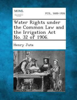 Paperback Water Rights Under the Common Law and the Irrigation ACT No. 32 of 1906. Book